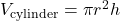 V_{\text{cylinder}} = \pi r^2 h