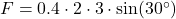 F = 0.4 \cdot 2 \cdot 3 \cdot \sin(30^\circ)