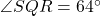 \angle SQR=64^\circ