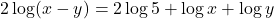 2 \log (x-y) = 2 \log 5 + \log x + \log y