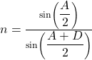 n=\frac{\sin\left({\displaystyle\frac A2}\right)}{\sin\left({\displaystyle\frac{A+D}2}\right)}