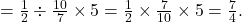 =\tfrac{1}{2}\div\frac{10}{7}\times5=\tfrac{1}{2}\times\frac{7}{10}\times5=\tfrac{7}{4}.