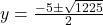 y = \frac{-5 \pm \sqrt{1225}}{2}