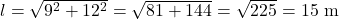 l = \sqrt{9^2 + 12^2} = \sqrt{81 + 144} = \sqrt{225} = 15 \text{ m}