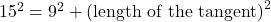 15^2 = 9^2 + \text{(length of the tangent)}^2
