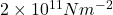 2 \times 10^{11} Nm^{-2}