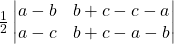 Rendered by QuickLaTeX.com \frac12\begin{vmatrix}a-b&b+c-c-a\\a-c&b+c-a-b\end{vmatrix}