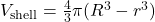 V_{\text{shell}} = \frac{4}{3} \pi (R^3 - r^3)