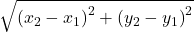 \sqrt{\left(x_2-x_1\right)^2+\left(y_2-y_1\right)^2}
