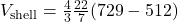 V_{\text{shell}} = \frac{4}{3} × \frac{22}{7} × (729 - 512)