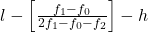 l - \left[ \frac{f_1 - f_0}{2f_1 - f_0 - f_2} \right] - h