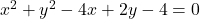 x^2+y^2-4x+2y-4=0