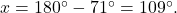x = 180^\circ - 71^\circ = 109^\circ.