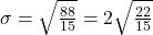 \sigma = \sqrt{\frac{88}{15}} = 2\sqrt{\frac{22}{15}}