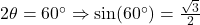 2\theta = 60^\circ \Rightarrow \sin(60^\circ) = \frac{\sqrt{3}}{2}