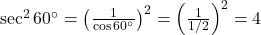 \sec^2 60^\circ = \left(\frac{1}{\cos 60^\circ}\right)^2 = \left(\frac{1}{1/2}\right)^2 = 4