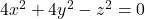 4x^2+4y^2-z^2=0