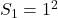 S_1 = 1^2