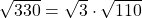 \sqrt{330} = \sqrt{3} \cdot \sqrt{110}