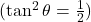 ( \tan^2 \theta = \frac{1}{2} )