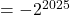 = -2^{2025}