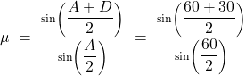 \mu\;=\;\frac{\sin\left({\displaystyle\frac{A+D}2}\right)}{\sin\left({\displaystyle\frac A2}\right)}\;=\;\frac{\sin\left({\displaystyle\frac{60+30}2}\right)}{\sin\left({\displaystyle\frac{60}2}\right)}