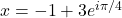 x = -1 + 3e^{i\pi/4}