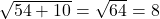 \sqrt{54+10} = \sqrt{64}=8