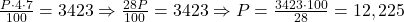 \frac{P \cdot 4 \cdot 7}{100} = 3423 \Rightarrow \frac{28P}{100} = 3423 \Rightarrow P = \frac{3423 \cdot 100}{28} = 12,225