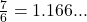 \frac{7}{6} = 1.166...