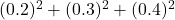 (0.2)^2 + (0.3)^2 + (0.4)^2