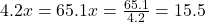 4.2x = 65.1 ⇒ x = \frac{65.1}{4.2} = 15.5
