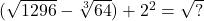 (\sqrt{1296}-\sqrt[3]{64}) + 2^2 = \sqrt{?}