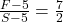 \frac{F - 5}{S - 5} = \frac{7}{2}