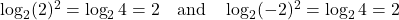 \log_2 (2)^2 = \log_2 4 = 2 \quad \text{and} \quad \log_2 (-2)^2 = \log_2 4 = 2