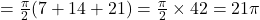 =\tfrac{\pi}{2}(7+14+21)=\tfrac{\pi}{2}\times42=21\pi
