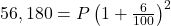 56,180 = P \left( 1 + \frac{6}{100} \right)^2