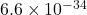 6.6 \times 10^{-34}