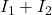 I_1+I_2
