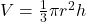 V=\frac{1}{3}\pi r^2 h