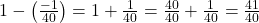 1 - \left( \frac{-1}{40} \right) = 1 + \frac{1}{40} = \frac{40}{40} + \frac{1}{40} = \frac{41}{40}