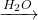 \xrightarrow{H_2O}