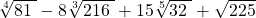 \sqrt[4]{81\;} - 8\sqrt[3]{216\;} +15\sqrt[5]{32\;} + \sqrt{225}