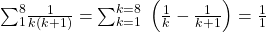 {\textstyle\sum_1^8}\frac1{k\left(k+1\right)}={\textstyle\sum_{k=1}^{k=8}}\;\left(\frac1k-\frac1{k+1}\right)=\frac11