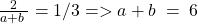 \frac2{a+b\;}  = 1/3 =>  a+\cancel b\;=\;6