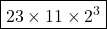\boxed{23 \times 11 \times 2^3}