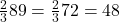 \frac{2}{3} × 8 × 9 = \frac{2}{3} × 72 = 48