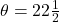\theta = 22\frac{1}{2}&deg;