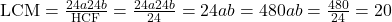 \text{LCM} = \frac{24a × 24b}{\text{HCF}} = \frac{24a × 24b}{24} = 24ab = 480 ⇒ ab = \frac{480}{24} = 20