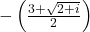 -\left(\frac{3+\sqrt{2+i}}{2}\right)